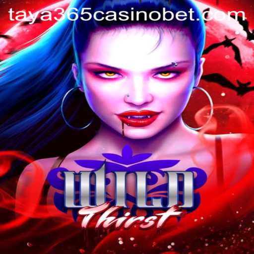 Exploring the Adventure of WildThirst at Taya365 Casino